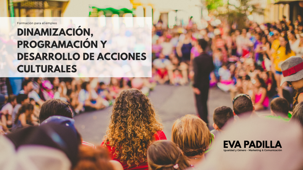 Dinamización, Programación y Desarrollo de Acciones Culturales 1 Eva Padilla 10